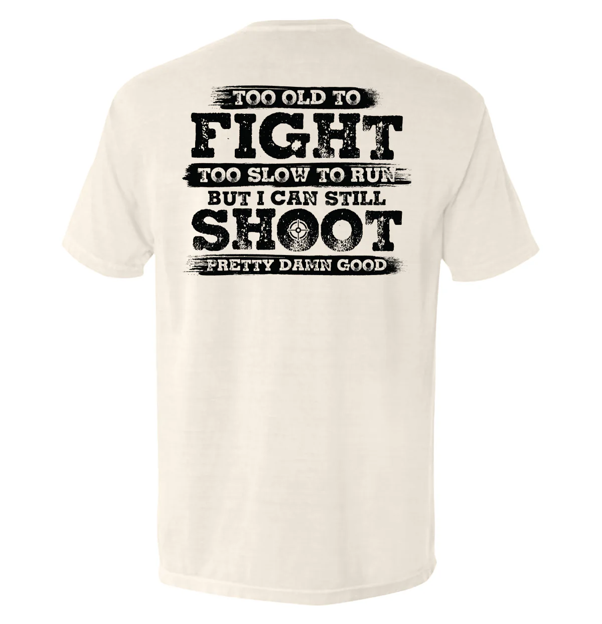 Too Old To Fight But I Can Still Shoot Pretty Damn Good - Image 5