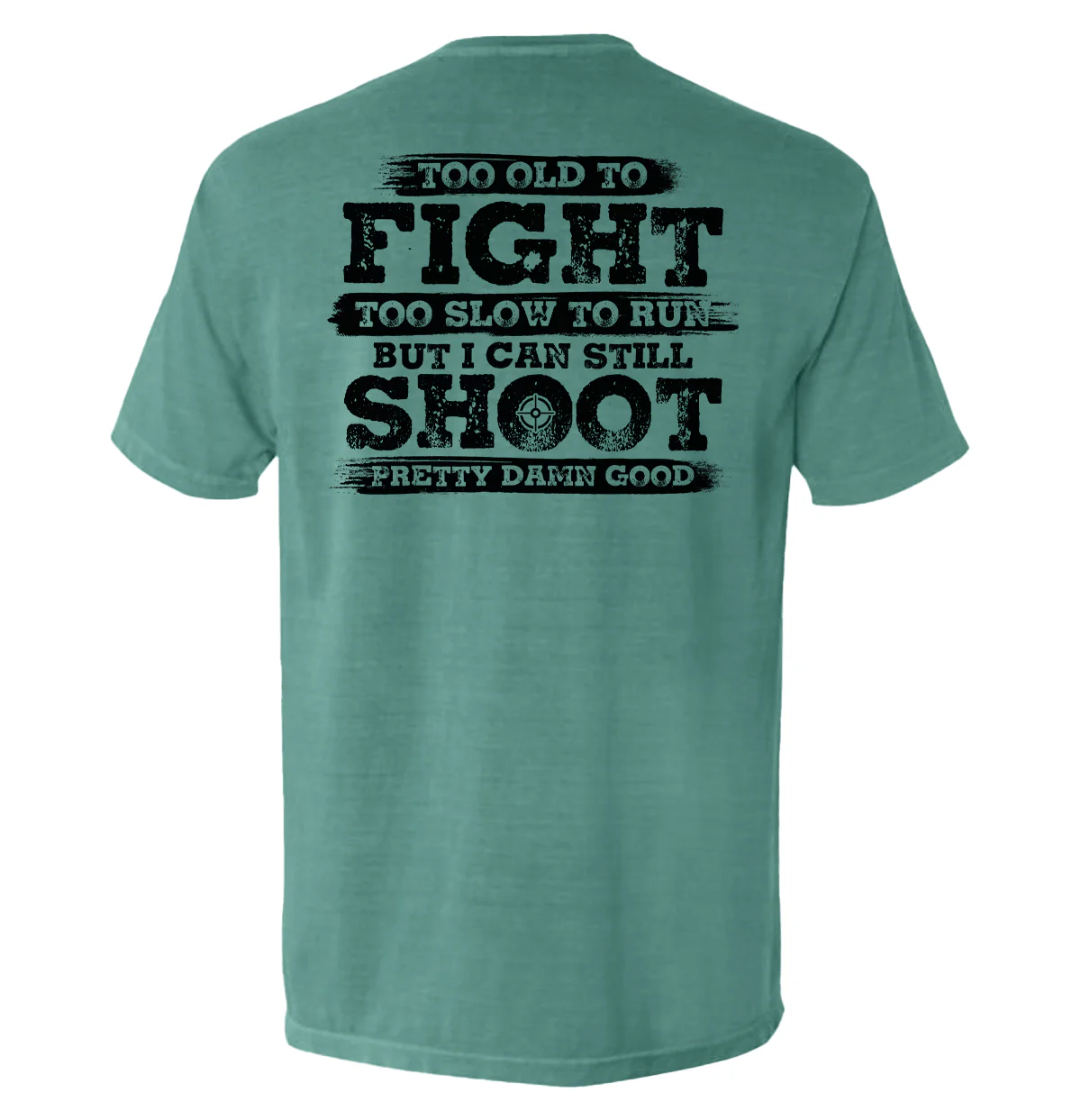 Too Old To Fight But I Can Still Shoot Pretty Damn Good - Image 6