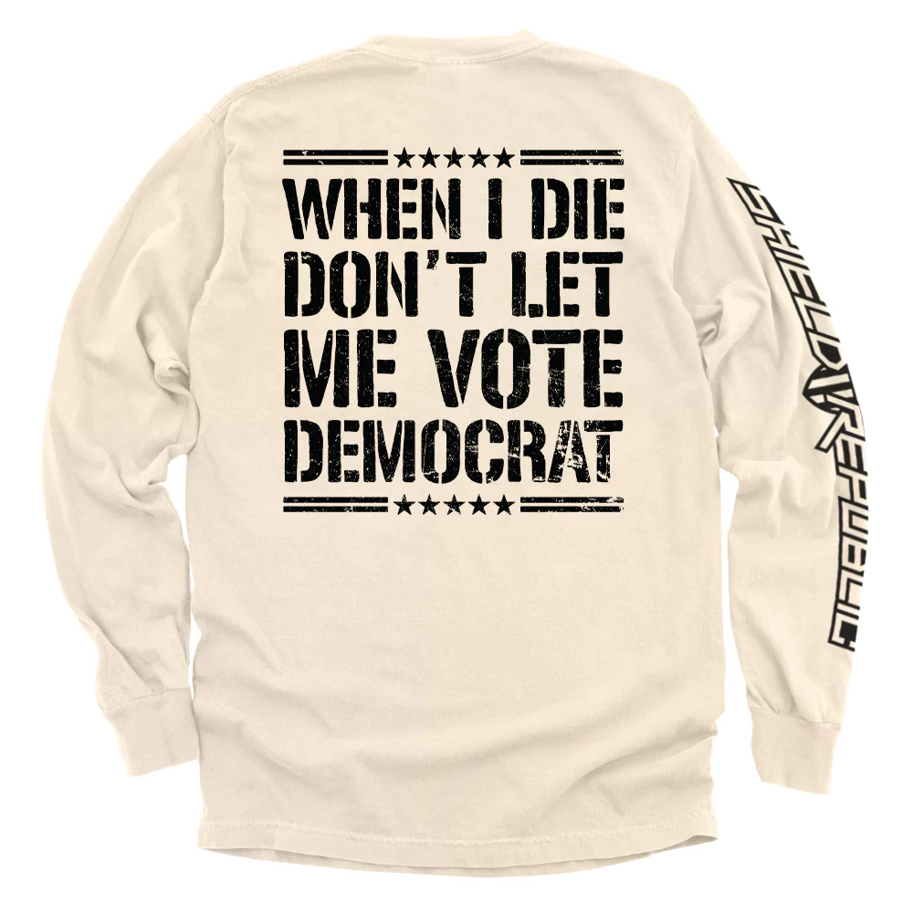 When I Die Don't Let Me Vote Democrat - Image 13