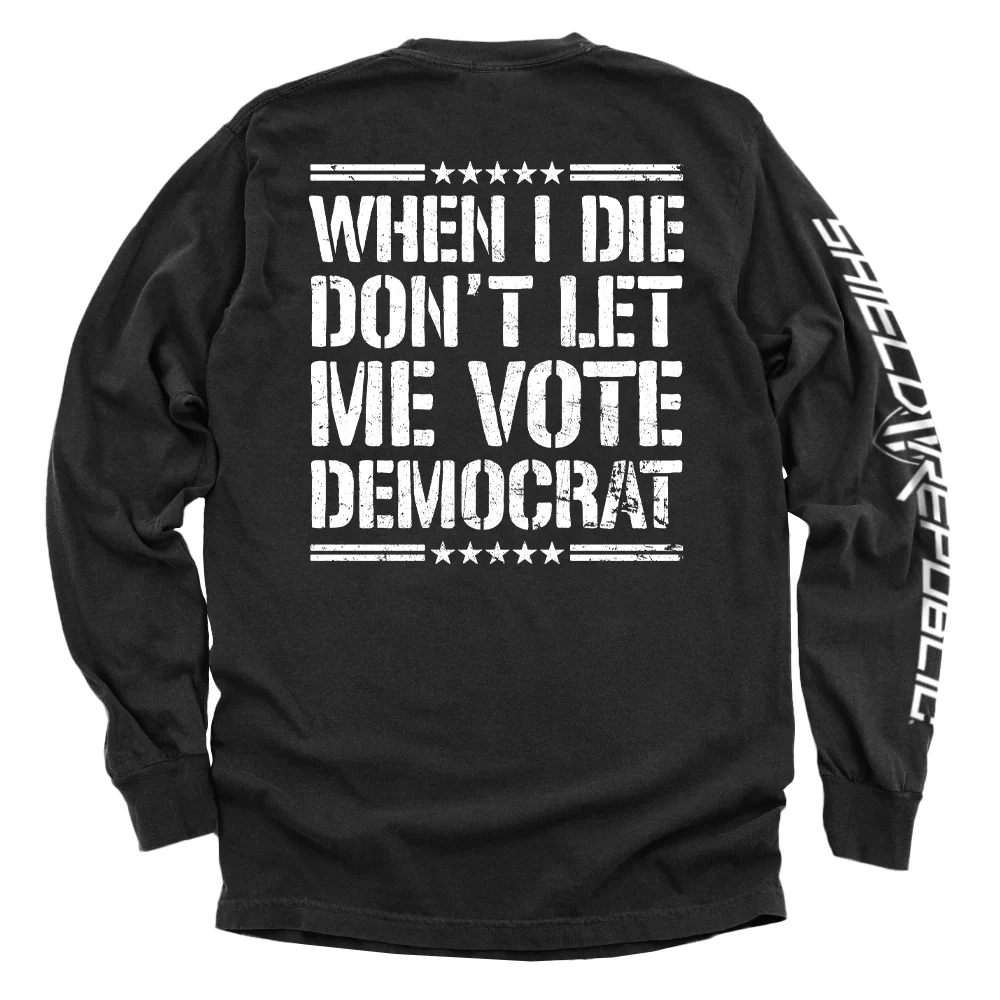 When I Die Don't Let Me Vote Democrat - Image 5