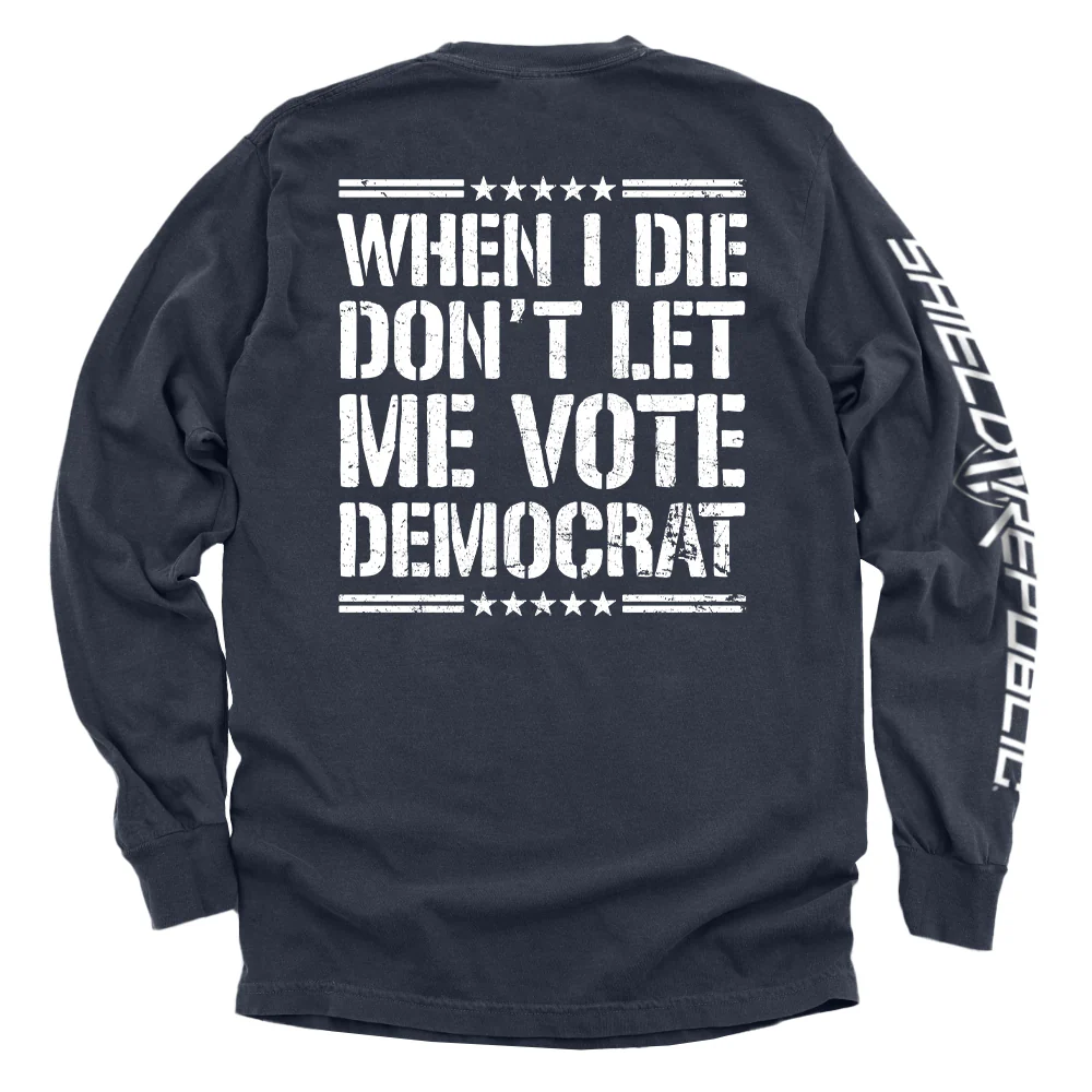 When I Die Don't Let Me Vote Democrat - Image 6